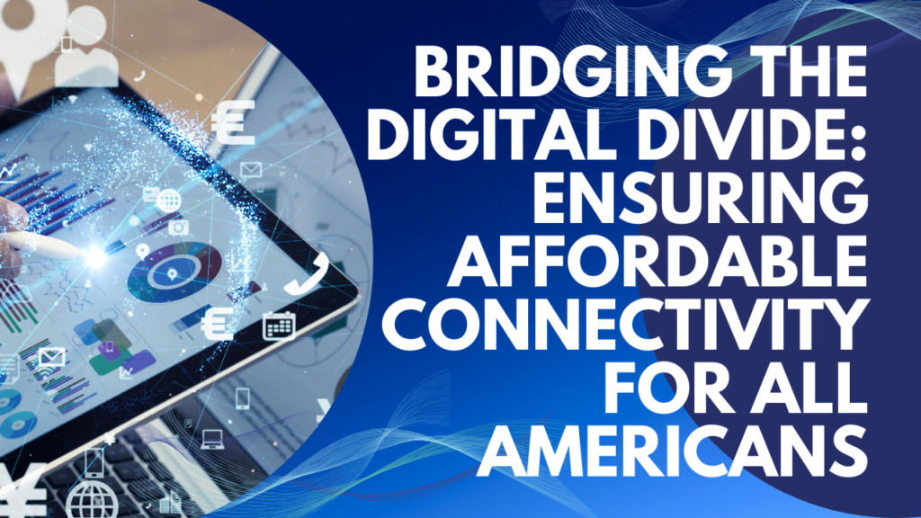 Bridging the Digital Divide: Ensuring Affordable Connectivity for All Americans