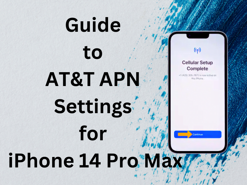 Comprehensive Guide to AT&T APN Settings for iPhone 14 Pro Max