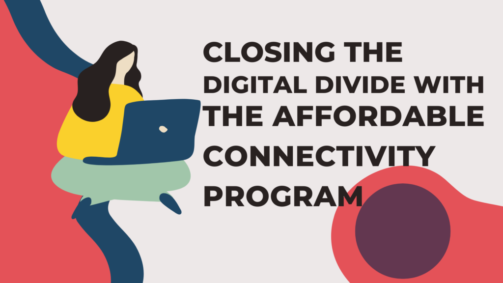 Closing the Digital Divide With the Affordable Connectivity Program
