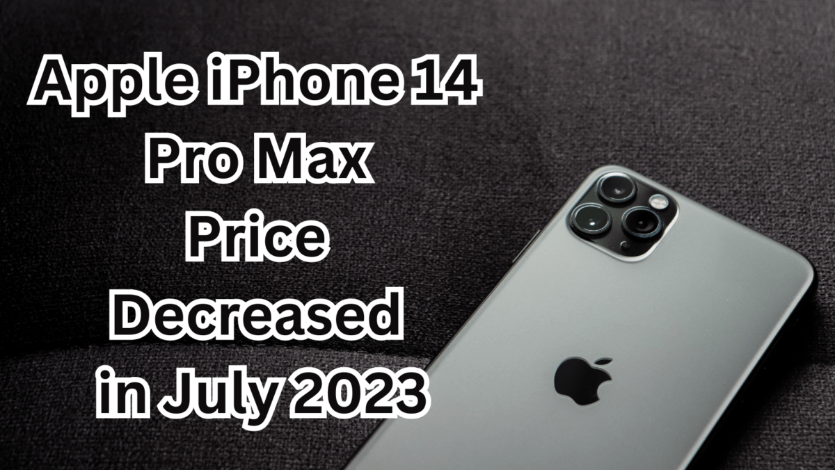 Apple iPhone 14 Pro Max Price Decreased in July 2023