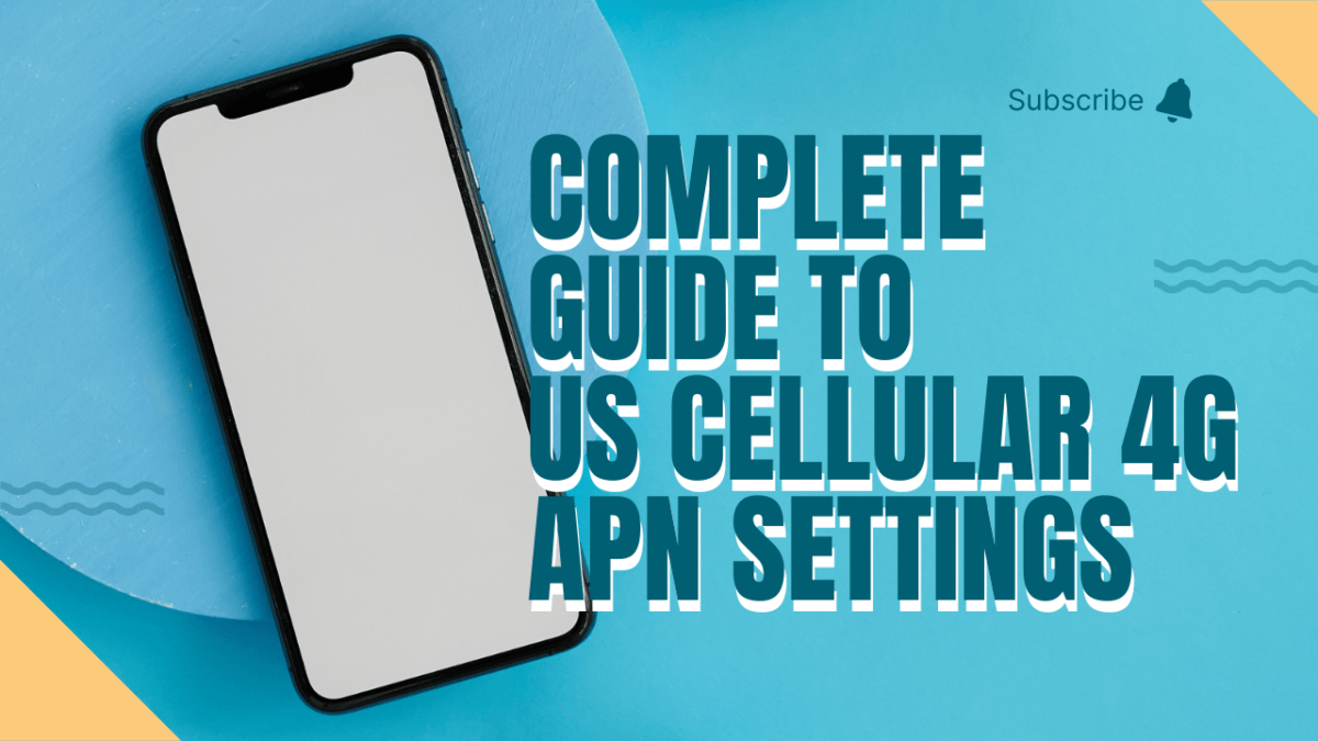 Complete Guide to US Cellular 4G APN Settings