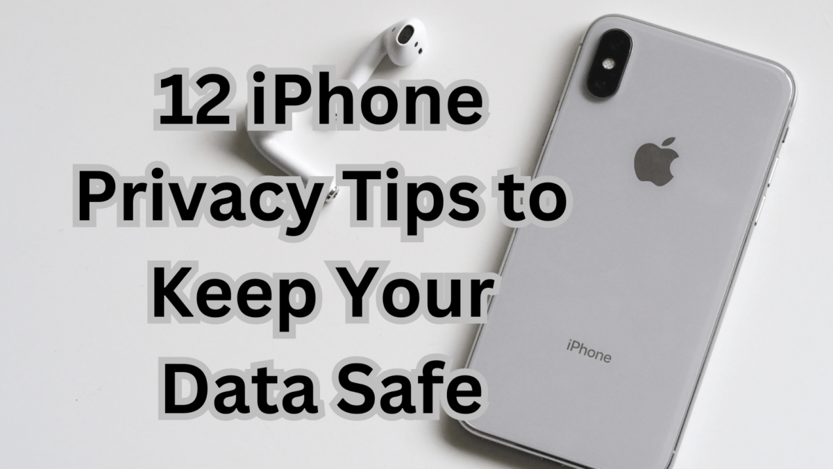12 iPhone Privacy Tips to Keep Your Data Safe