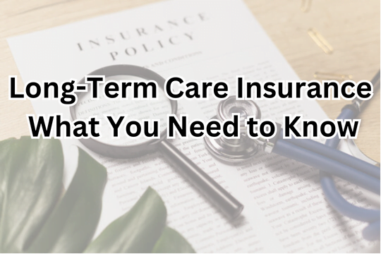 Long-Term Care Insurance: What You Need to Know