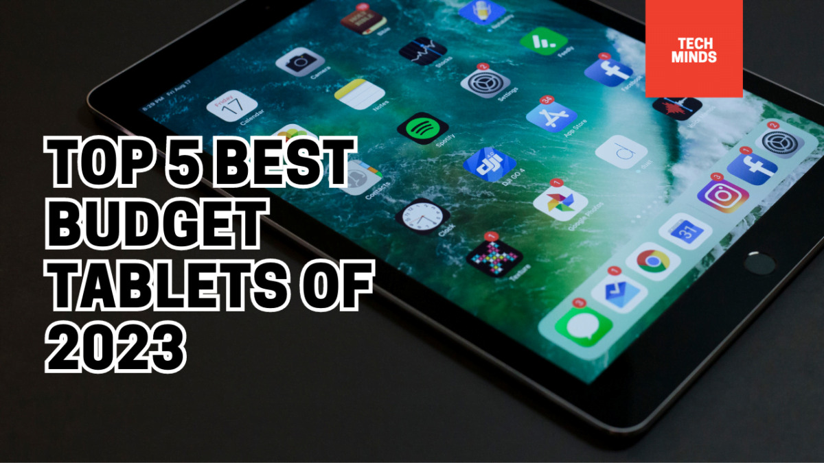 Top 5 Budget Tablets of 2023: Unveiling the Best Picks with Specifications and Benefits!
