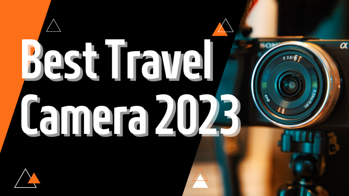 Unveiling the Top 5 Best Travel Cameras of 2023 for Every Adventurer