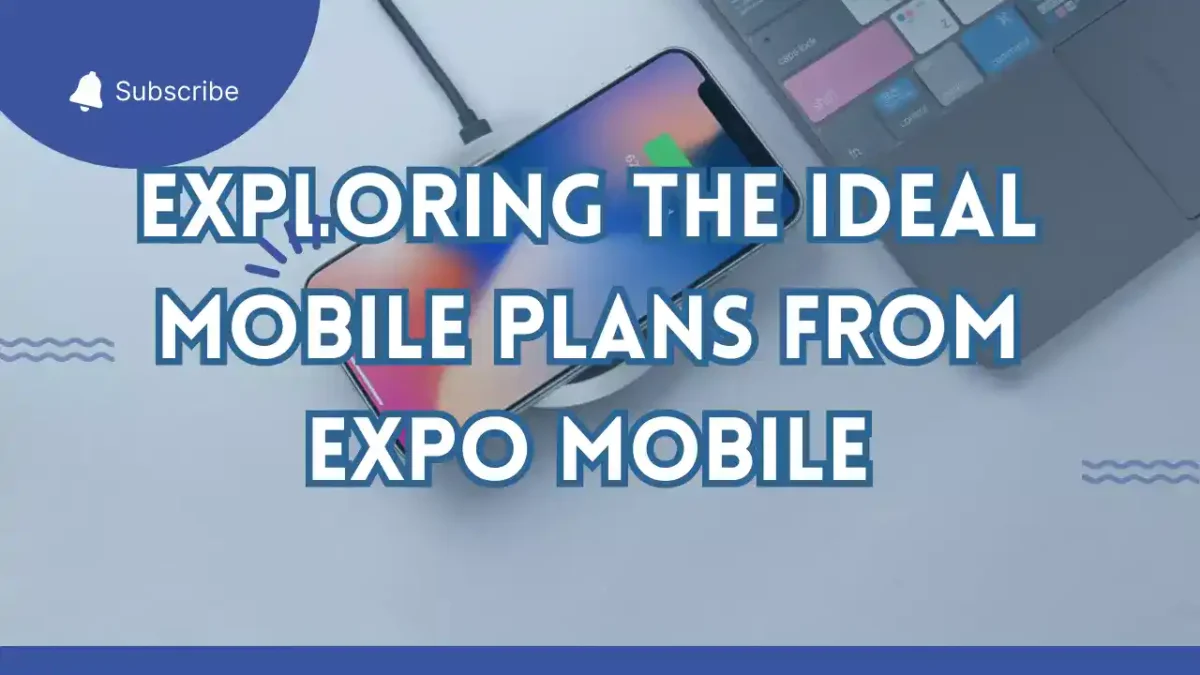 Exploring the Ideal Mobile Plans from Expo Mobile