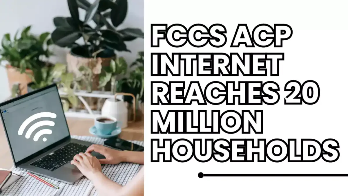 FCCs ACP Discounted Internet Reaches 20 Million Households