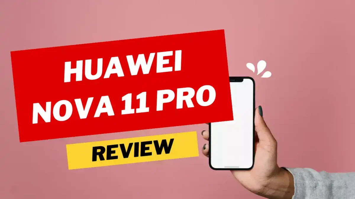 Huawei Nova 11 Pro Review - A Blend of Style and Selfie Excellence with Some Trade-Offs