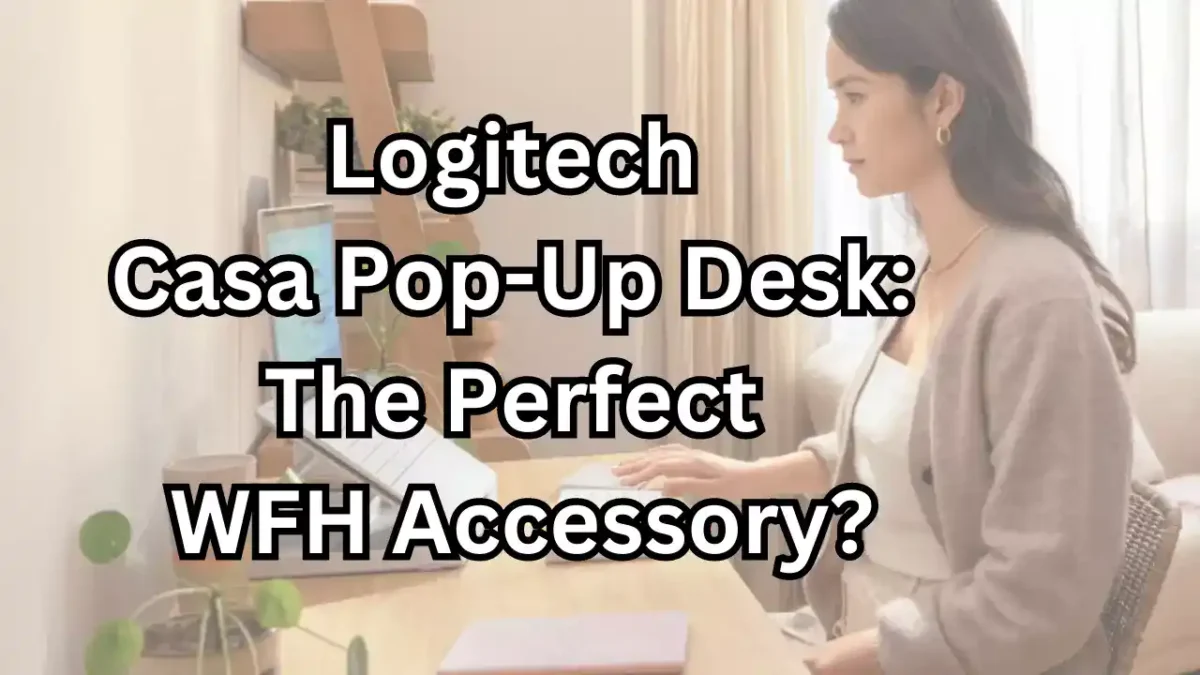 Logitech Casa Pop-Up Desk The Perfect WFH Accessory