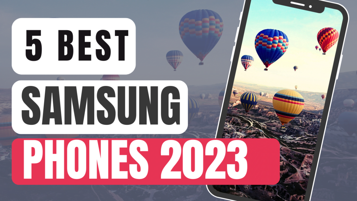 TOP 5 Best Samsung Phones of 2023: Unveiling Innovation and Performance