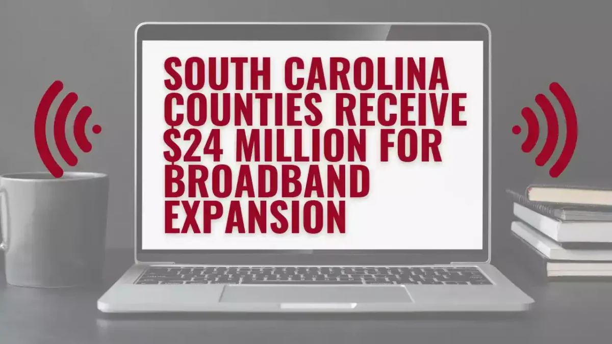 South Carolina Counties Receive $24 Million for Broadband Expansion