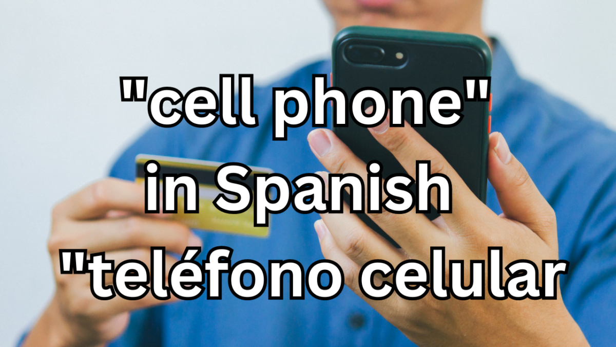 The term for "cell phone" in Spanish is "teléfono celular