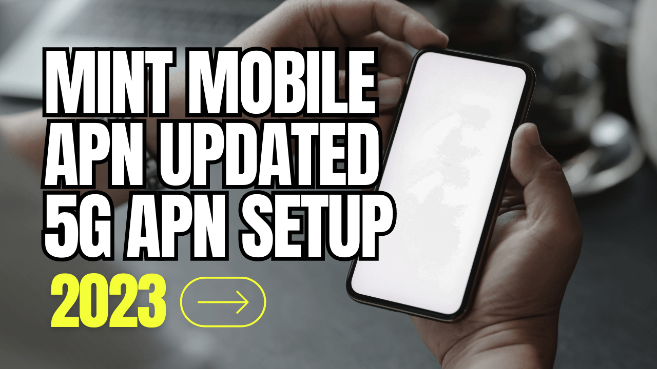 Optimizing Mint Mobile APN Settings 2023 Updated 5G APN Setup