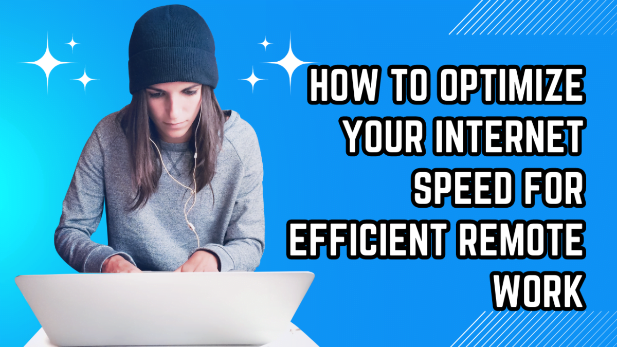 How to Optimize Your Internet Speed for Efficient Remote Work