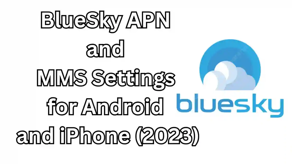 BlueSky APN and MMS Settings for Android and iPhone (2023)
