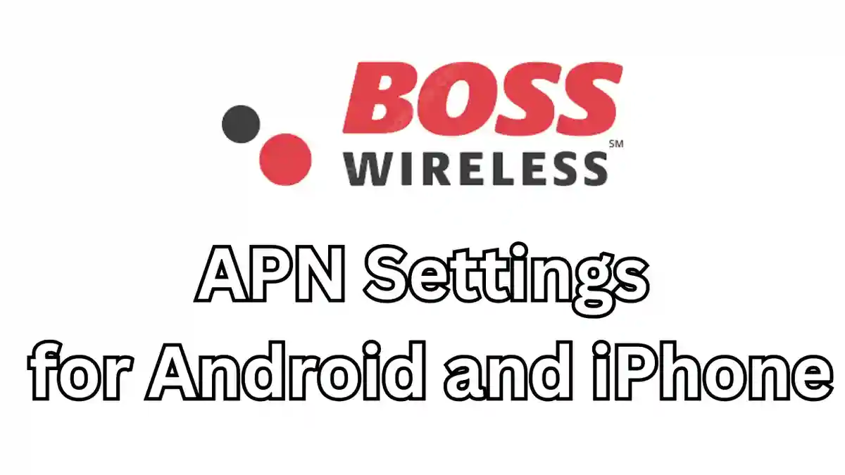 Boss Wireless APN Settings for Android and iPhone 2023