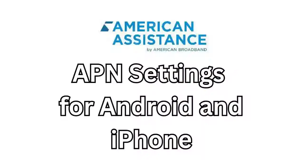 American Assistance APN Settings for Android and iPhone 2023