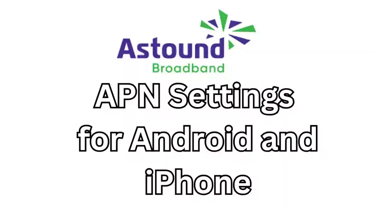 Astound APN Settings for Android and iPhone 2023