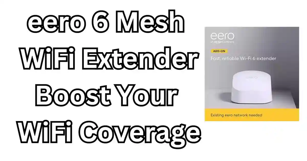 eero 6 Mesh WiFi Extender: Boost Your WiFi Coverage