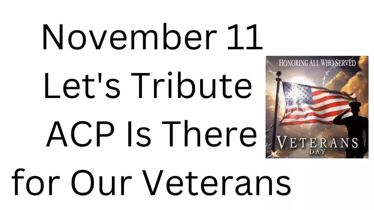 November 11 Let's Tribute ACP Is There for Our Veterans