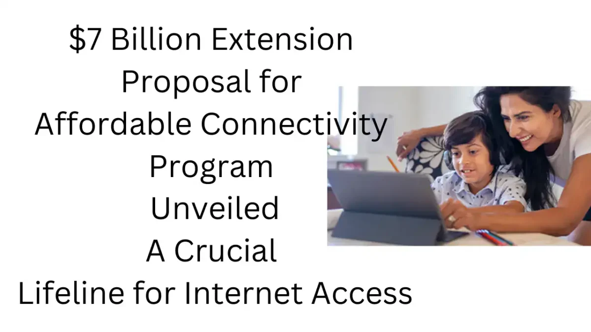 Revolutionary $7 Billion Extension Proposal for Affordable Connectivity Program Unveiled: A Crucial Lifeline for Internet Access