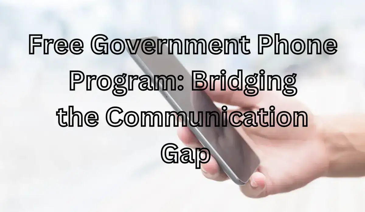 Free Government Phone Program: Bridging the Communication Gap