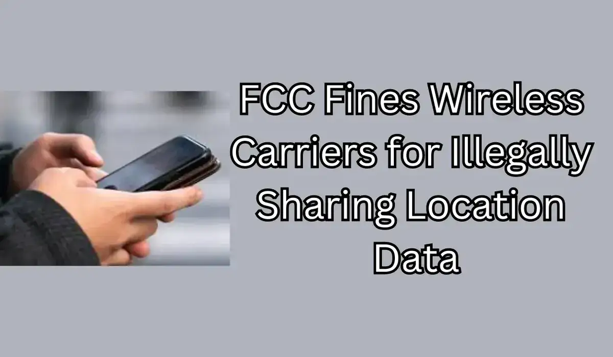 FCC Fines Wireless Carriers for Illegally Sharing Location Data