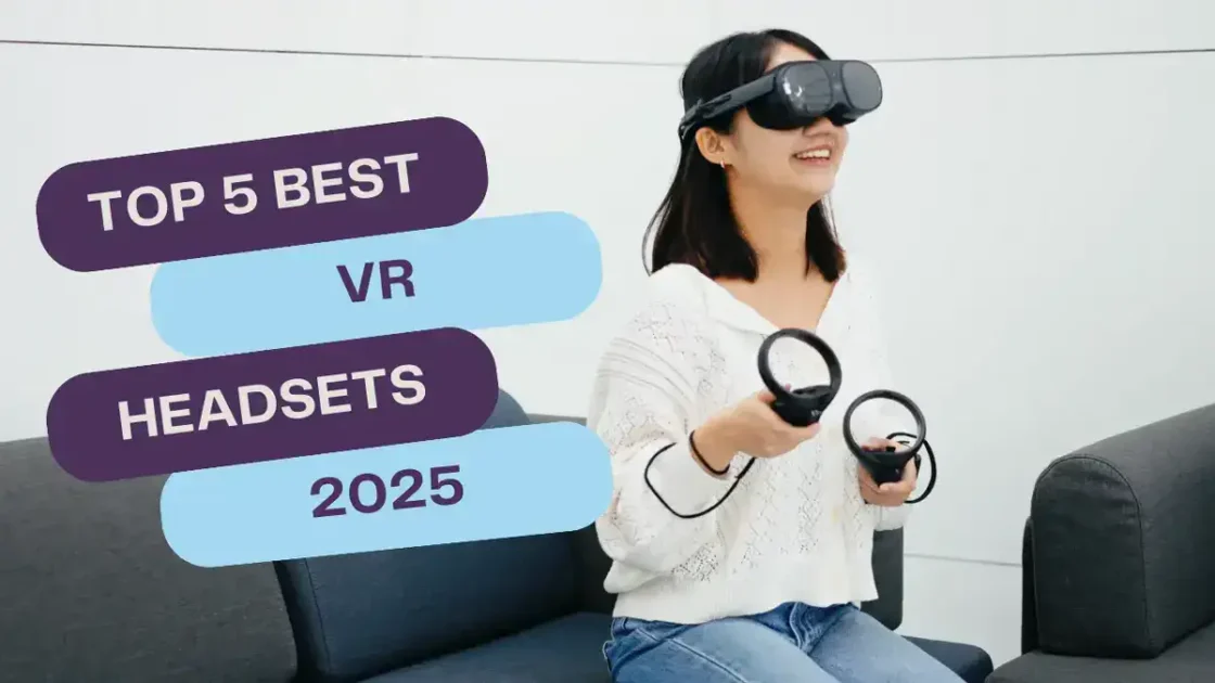 Top 5 Best VR Headsets in 2025: The Immersive Technology