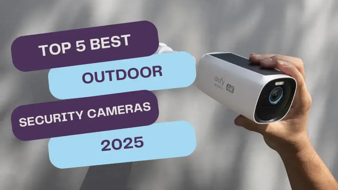 Top 5 Outdoor Security Cameras of 2025: Protect Your Home with the Latest Innovations