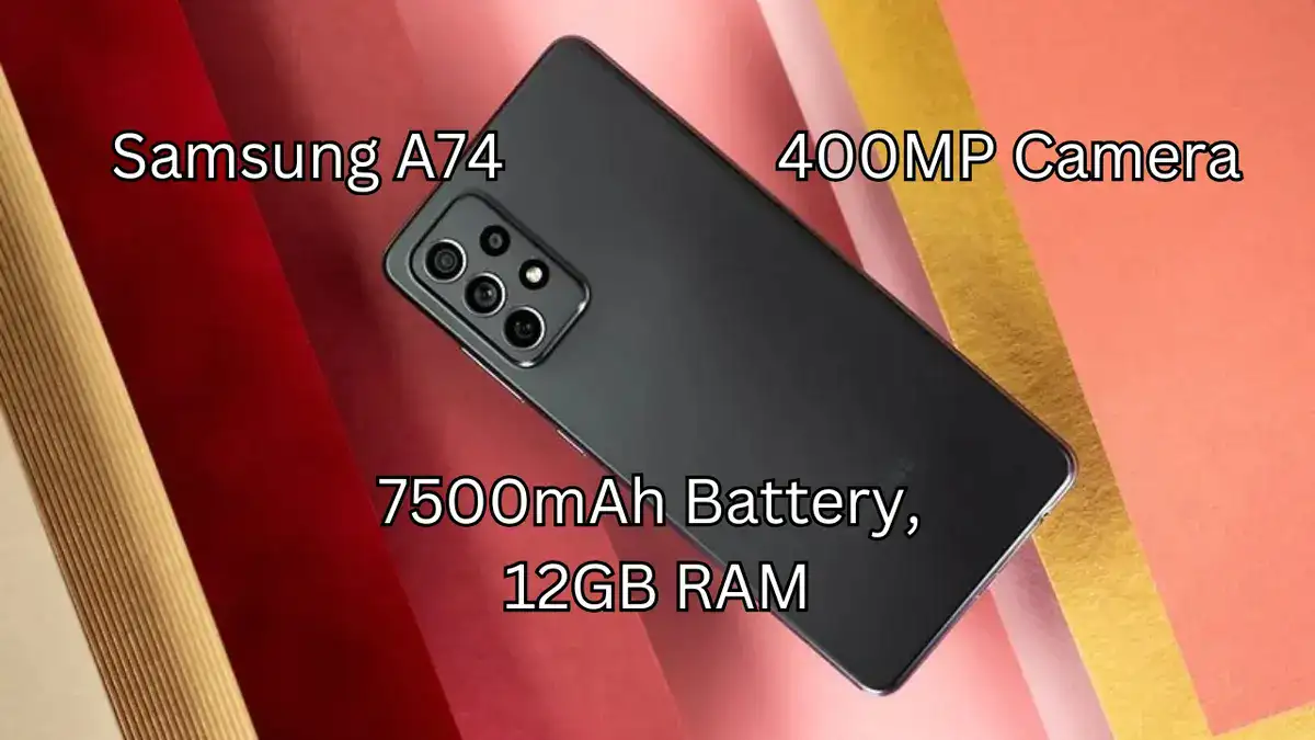 Samsung A74: A Glimpse Into the Future of Smartphones with a 400MP Camera, 7500mAh Battery, and 12GB RAM