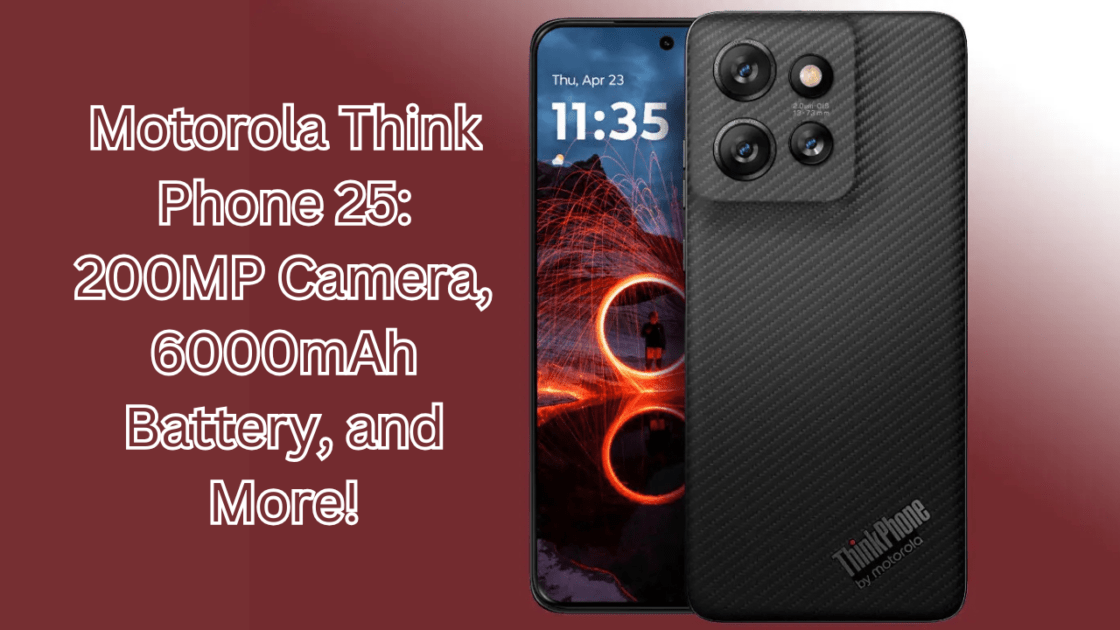 Motorola Think Phone 25: The Ultimate 5G Smartphone with a 200MP Camera and 6000mAh Battery