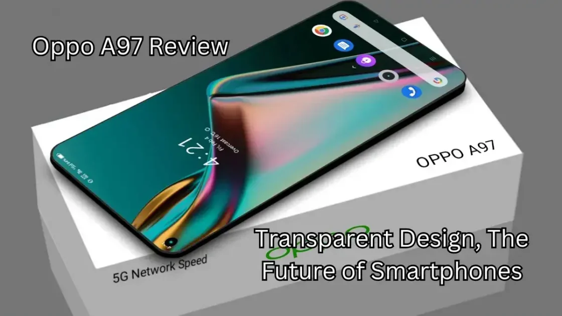 Oppo A97 review: Transparent Design, The Future of Smartphones