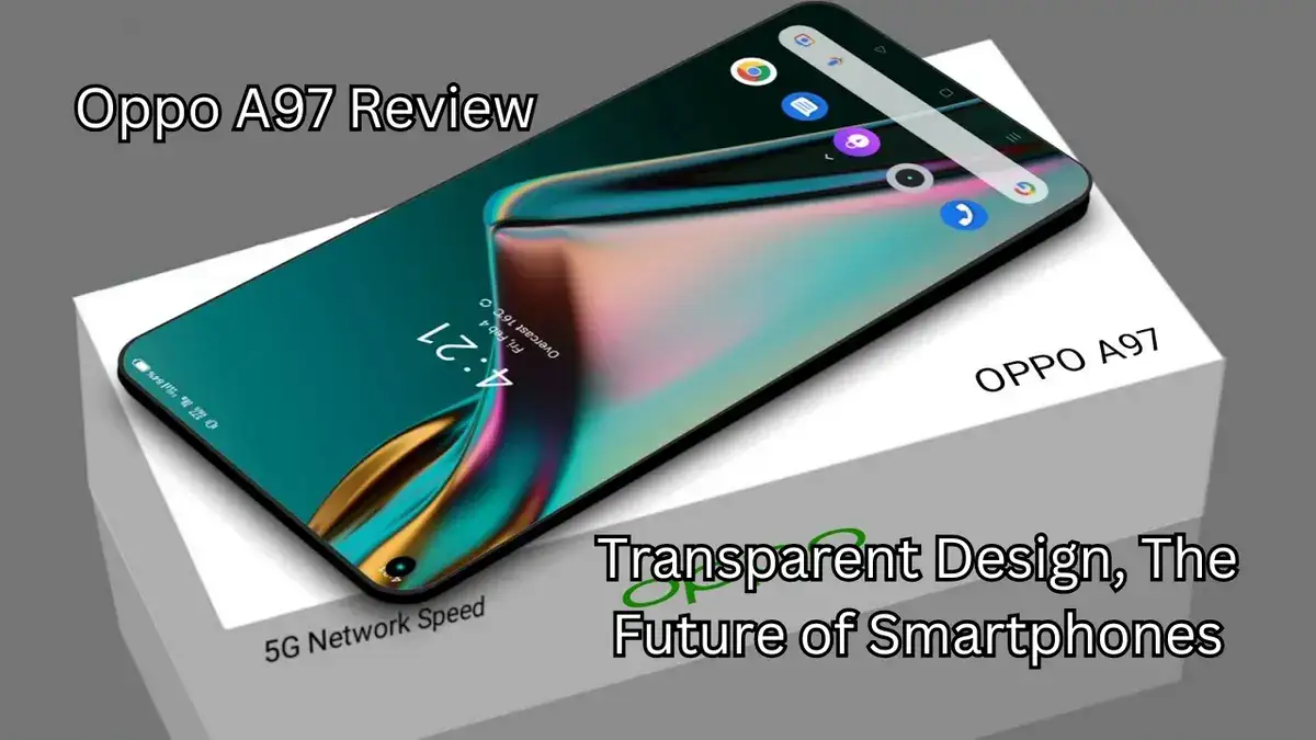 Oppo A97 review: Transparent Design, The Future of Smartphones