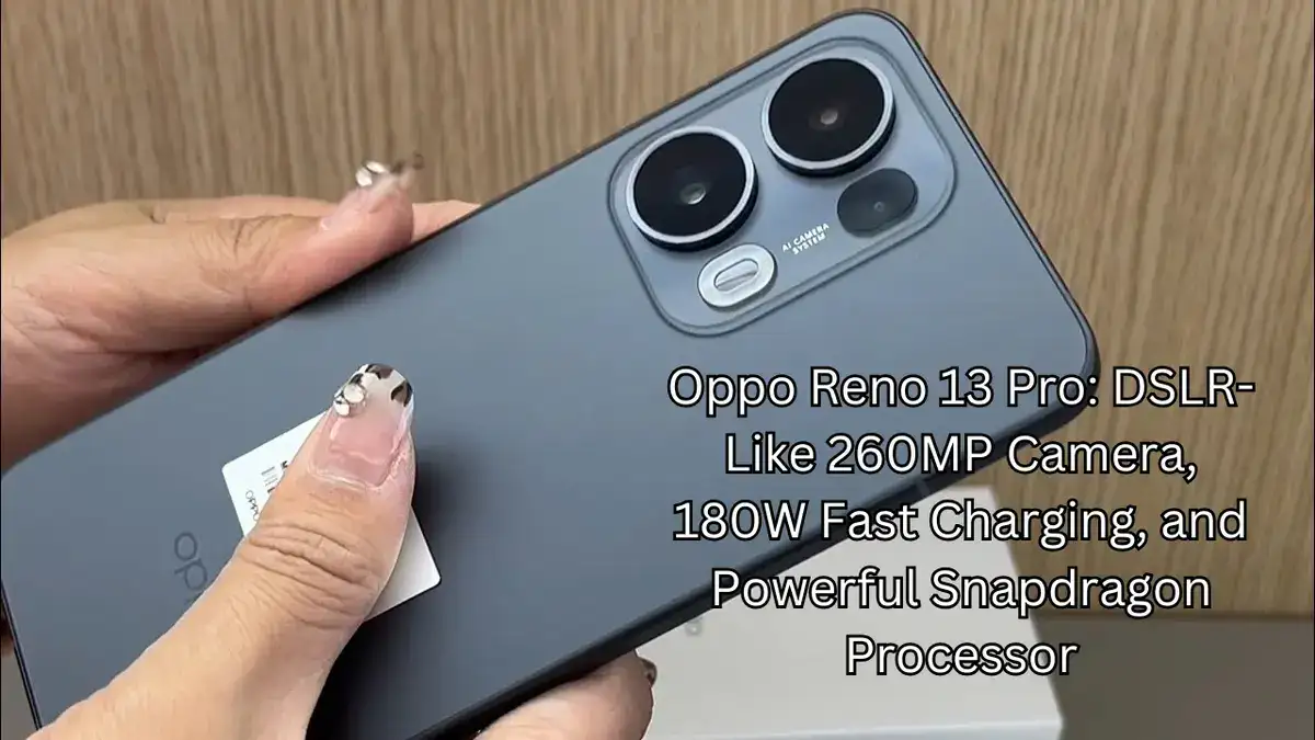 Oppo Reno 13 Pro: DSLR-Like 260MP Camera, 180W Fast Charging, and Powerful Snapdragon Processor