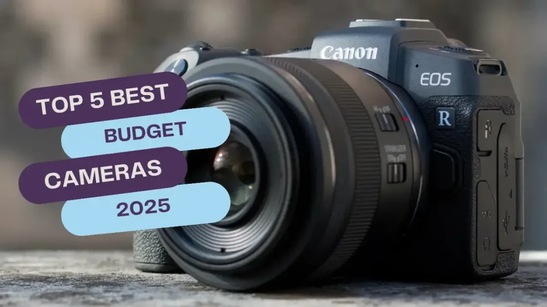 Top 5 Best Budget Cameras in 2025 – Photography & Vlogging Gear